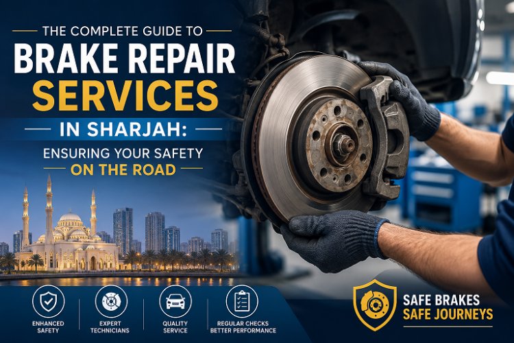 The Art of Stopping: Why Smart Brake Repair Services in Sharjah Are Non-Negotiable for Your Safety